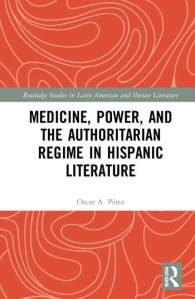 Medicine, Power, and the Authoritarian Regime in Hispanic Literature